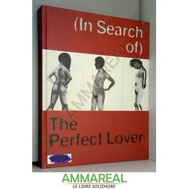 In Search of the Perfect Lover: Works by Louise Bourgeois, Marlene Dumas, Paul McCarthy, Raymond Pettibon - Matthias Winzen Et Michaea Unterdorfer