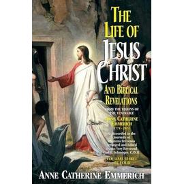 The Life of Jesus Christ and Biblical Revelations (Volume 3), Volume 3: From the Visions of Blessed Anne Catherine Emmerich - Emmerich