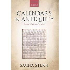Calendars in Antiquity: Empires, States, and Societies - Sacha Stern