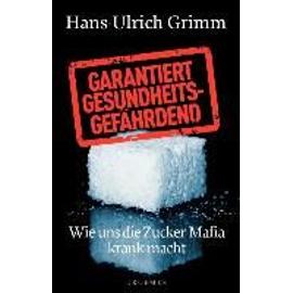 Garantiert gesundheitsgefährdend - Hans-Ulrich Grimm