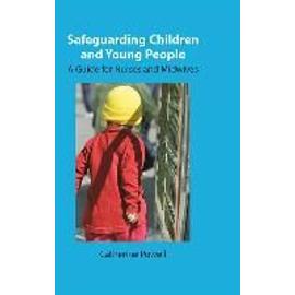 Safeguarding Children and Young People: A Guide for Nurses and Midwives - Catherine Powell