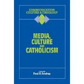 Media, Culture and Catholicism - Paul A. S. J. Soukup
