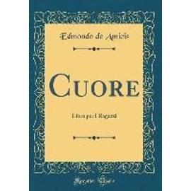 Cuore: Libro Per I Ragazzi (Classic Reprint) - Edmondo De Amicis