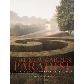 The New Garden Paradise - Great Private Gardens of  the World - Dominique Browning