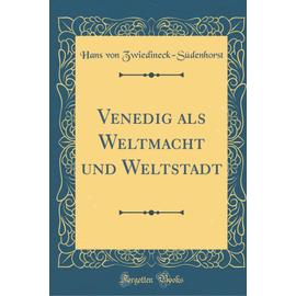 Venedig als Weltmacht und Weltstadt (Classic Reprint)