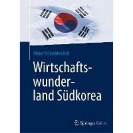 Wirtschaftswunderland Südkorea - Dieter Schneidewind