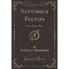 Hawthorne, N: Septimius Felton - Nathaniel Hawthorne