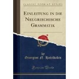 Hatzidakis, G: Einleitung in die Neugriechische Grammatik (C - Georgios N. Hatzidakis