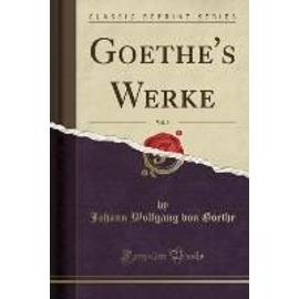 Goethe, J: Goethe's Werke, Vol. 9 (Classic Reprint) - Goethe