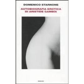Autobiografia erotica di Aristide Gambía - Domenico Starnone