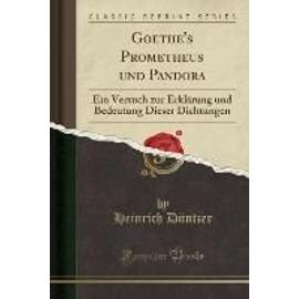 Düntzer, H: Goethe's Prometheus und Pandora - Heinrich Düntzer