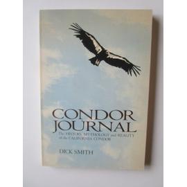 Condor Journal: The History, Mythology and Reality of the California Condor - Dick Smith