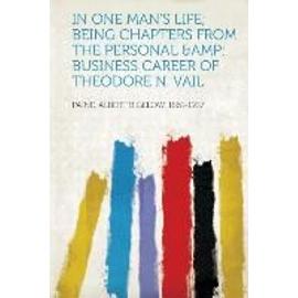 In One Man's Life; Being Chapters from the Personal & Business Career of Theodore N. Vail - Albert Bigelow Paine