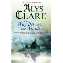 Way Between the Worlds (An Aelf Fen Mystery) - Alys Clare