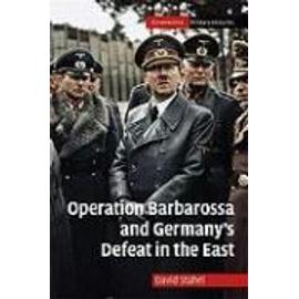 Operation Barbarossa and Germany's Defeat in the             East - David Stahel