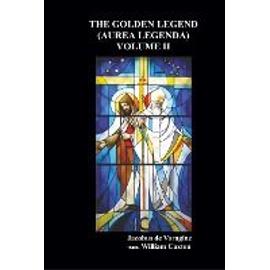 The Golden Legend (Aurea Legenda) - Jacobus De Voragine
