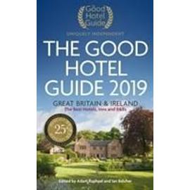The Good Hotel Guide 2019: Great Britain & Ireland - Adam Raphael