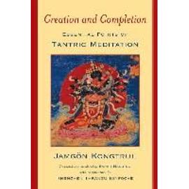 Creation & Completion: Essential Points of Tantric Meditation - Jamgon Kongtrul