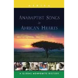 Anabaptist Songs in African Hearts: A Global Mennonite History - John Lapp