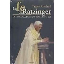 Rowland, T: Fe de Ratzinger : la teología del papa Benedicto - Tracey Rowland