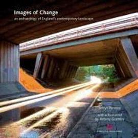 Images of Change: An Archaeology of England's Contemporary Landscape - Sefryn Penrose