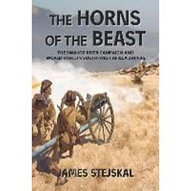 The Horns of the Beast: The Swakop River Campaign and World War I in South-West Africa 1914-15 - James Stejskal