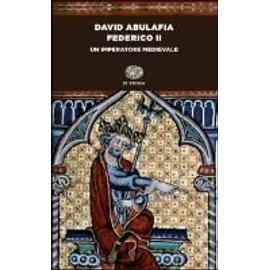 Abulafia, D: Federico II. Un imperatore medievale - David Abulafia
