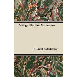 Acting - The First Six Lessons - Richard Boleslavsky