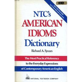 NTC S AMERICAN IDIOMS DICTIONARY - Spears Richard A., Schinke-Llano Linda