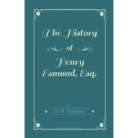 the history of henry esmond, esq. - Thackeray, William Makepeace