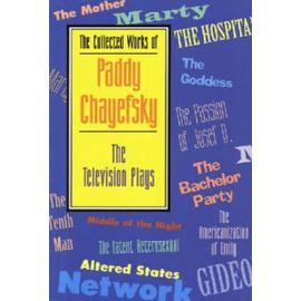 The Collected Works of Paddy Chayefsky - Paddy Chayefsky