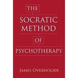 The Socratic Method of Psychotherapy - James Overholser