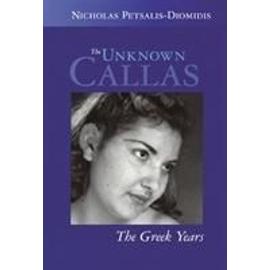 The Unknown Callas: The Greek Years - Nicholas Petsalis-Diomidis