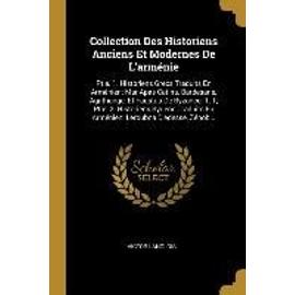 Collection Des Historiens Anciens Et Modernes De L'arménie: Ptie. 1. Historiens Grecs Traduits En Arménien: Mar Apas Catina, Bardesane, Agathange, Et - Victor Langlois