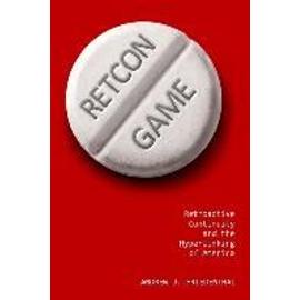 Retcon Game: Retroactive Continuity and the Hyperlinking of America - Andrew J. Friedenthal