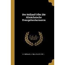 Der Heliand Oder Die Altsächsische Evangelienharmonie - Christian Wilhem Michael Grein