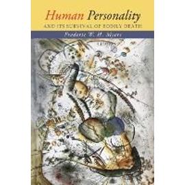 Human Personality and Its Survival of Bodily Death - Frederic W. H. Myers