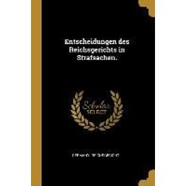 Entscheidungen Des Reichsgerichts in Strafsachen. - Germany Reichsgericht