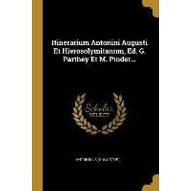 Itinerarium Antonini Augusti Et Hierosolymitanum, Ed. G. Parthey Et M. Pinder... - Antoninus Augustus