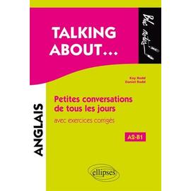 Talking About - Petites Conversations De Tous Les Jours En Anglais Avec Exercices Corrigés A2-B1 - Rodd Kay