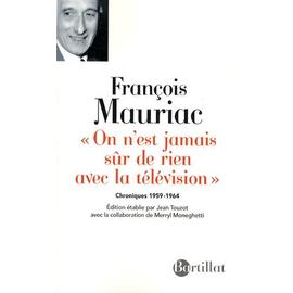 On N'est Jamais Sûr De Rien Avec La Télévision - Chroniques 1959-1964 - Mauriac François