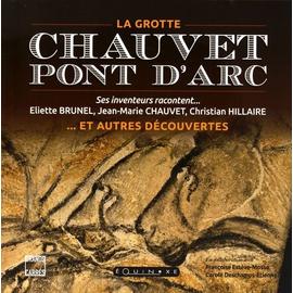 La Grotte Chauvet-Pont D'arc Et Autres Découvertes - Ses Inventeurs Racontent - Brunel Eliette