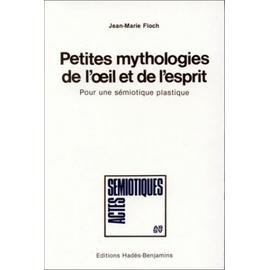 Petites Mythologies De L'oeil Et De L'esprit - Pour Une Sémiotique Plastique - Jean-Marie Floch