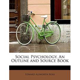 Social Psychology, an Outline and Source Book - Ross, Edward Alsworth
