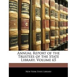 Annual Report of the Trustees of the State Library, Volume 65 - New York State Library