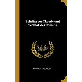 Beiträge Zur Theorie Und Technik Des Romans - Friedrich Spielhagen
