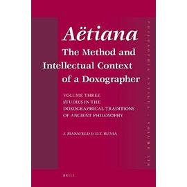Aëtiana: The Method and Intellectual Context of a Doxographer, Volume III, Studies in the Doxographical Traditions of Ancient P - Jaap Mansfeld