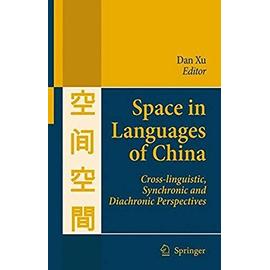 Space in Languages of China: Cross-Linguistic, Synchronic and Diachronic Perspectives - Dan Xu