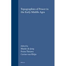 Topographies of Power in the Early Middle Ages - Mayke De Jong