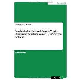 Vergleich der Unterweltfahrt in Vergils Aeneis und dem Eneasroman Heinrichs von Veldeke - Alexander Schmitt